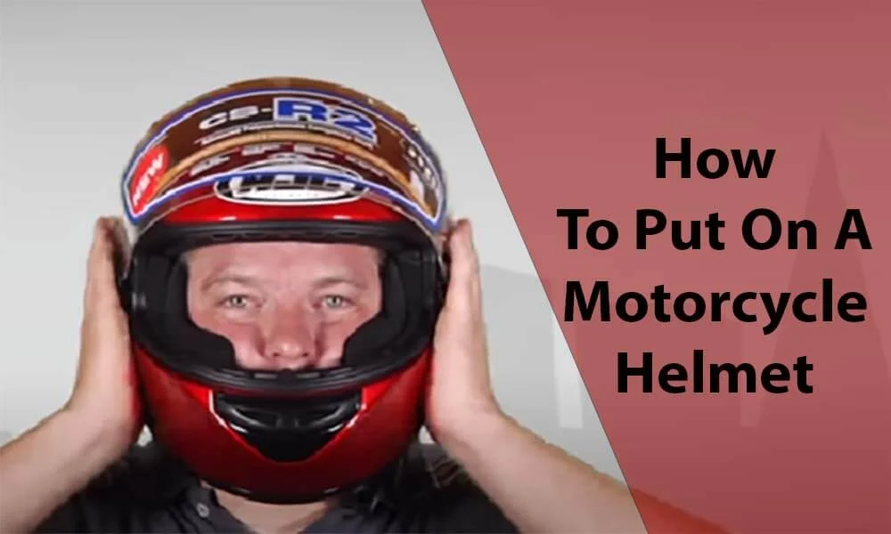 How To Put On A Motorcycle Helmet 2024? 5 Easy Steps