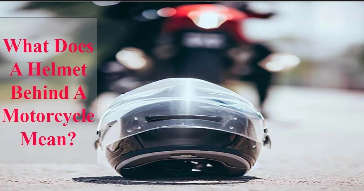 What Does A Helmet Behind A Motorcycle Mean? » Helmet Only