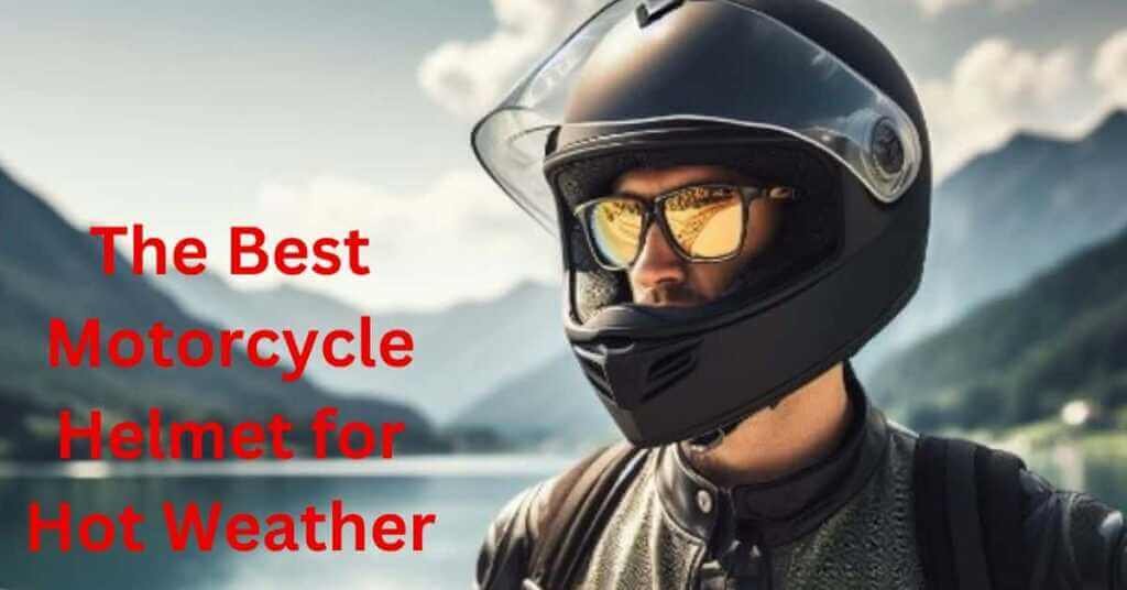 Top 10 Best Motorcycle Helmet for Hot Weather For Stay Cool